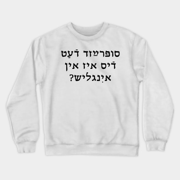 Suprayzd dhaet dhis iz in iinglish? Crewneck Sweatshirt by dikleyt